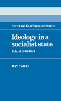 Ideology in a Socialist State: Poland 1956-1983 (Cambridge Russian, Soviet and Post-Soviet Studies) - Book  of the Cambridge Russian, Soviet and Post-Soviet Studies