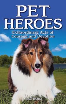 Paperback Pet Heroes: Extraordinary Acts of Courage and Devotion Book