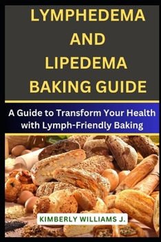 Paperback Lymphedema And Lipedema Baking Guide: A Guide to Transform Your Health with Lymph-Friendly Baking Book
