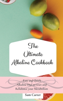 Hardcover The Ultimate Alkaline Cookbook: Easy and Quick Alkaline Diet to Reset and Rebalance your Metabolism Book