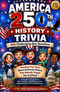 AMERICA 250TH HISTORY TRIVIA: 500 Challenging Quiz Questions Covering the Founding Fathers, All 50 States, Presidents, Wars, Landmarks, and American ... Adults, Families, and July 4th Celebrations