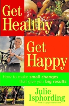 Paperback Get Healthy, Get Happy: How to Make Small Changes That Give You Big Results Book