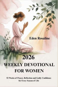 2026 WEEKLY DEVOTIONAL FOR WOMEN: 52 Weeks of Prayer, Reflection and Godly Confidence for Every Season of Life