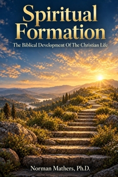 Paperback Spiritual Formation: The Biblical Development of the Christian Life Book