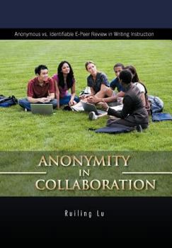 Hardcover Anonymity in Collaboration: Anonymous vs. Identifiable E-Peer Review in Writing Instruction Book