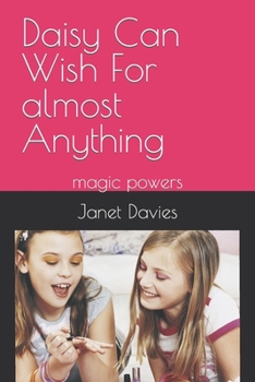 Paperback Daisy Can Wish For almost Anything: magic powers Book