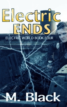 Electric Ends - Book #4 of the Electric World