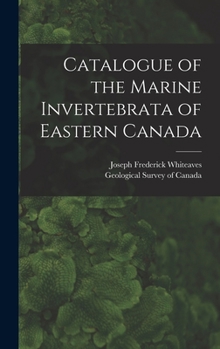 Hardcover Catalogue of the Marine Invertebrata of Eastern Canada [microform] Book