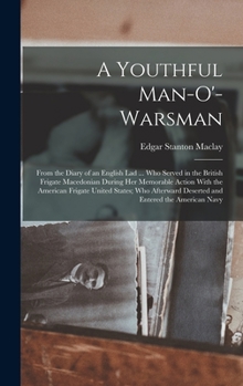 Hardcover A Youthful Man-O'-Warsman: From the Diary of an English Lad ... Who Served in the British Frigate Macedonian During Her Memorable Action With the Book