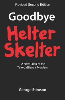 Paperback Goodbye Helter Skelter Revised 2nd Edition: A New Look at the Tate-Labianca Murders Book