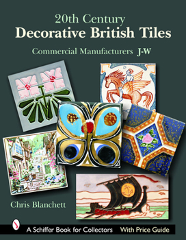 Hardcover 20th Century Decorative British Tiles: Commercial Manufacturers, J-W: Commercial Manufacturers, J-W Book