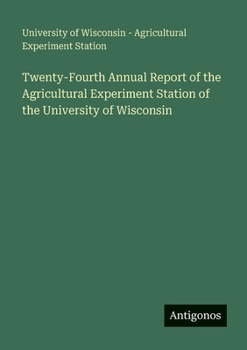 Paperback Twenty-Fourth Annual Report of the Agricultural Experiment Station of the University of Wisconsin Book