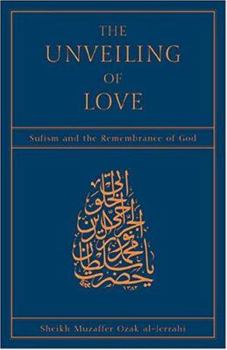 Paperback The Unveiling of Love: Sufism and the Remembrance of God Book