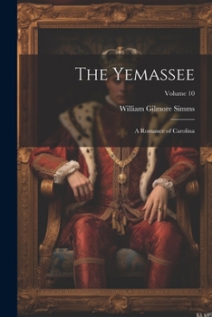 Paperback The Yemassee: A Romance of Carolina; Volume 10 Book