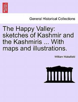 Paperback The Happy Valley: Sketches of Kashmir and the Kashmiris ... with Maps and Illustrations. Book