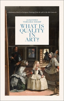 Hardcover What Is Quality in Art?: A Meditation Based on European Paintings from the 15th to the 18th Centuries Book