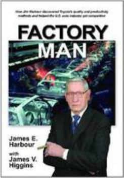 Hardcover Factory Man: How Jim Harbour Discovered Toyota's Quality and Productivity Methods and Helped the U.S. Auto Industry Get Competitive Book