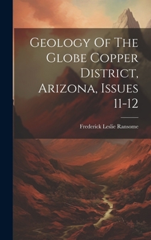 Hardcover Geology Of The Globe Copper District, Arizona, Issues 11-12 Book