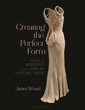 Hardcover Creating the Perfect Form: How to Interpret and Display Historic Dress Book