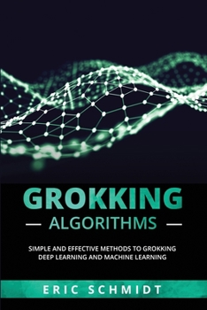 Paperback Grokking Algorithms: Simple and Effective Methods to Grokking Deep Learning and Machine Learning Book