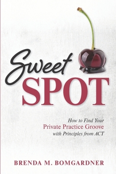 Paperback Sweet Spot: How to Find Your Private Practice Groove with Principles from ACT Book