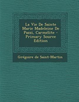La Vie de Sainte Marie Madeleine de Pazzi, Carm�lite