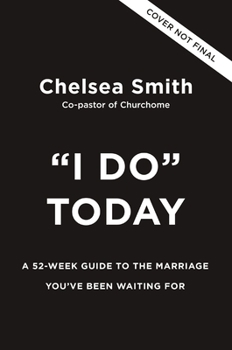 Hardcover 'I Do' Today: A 52-Week Guide to the Marriage You've Been Waiting for Book