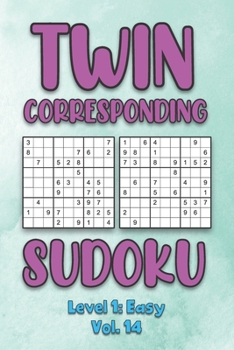 Paperback Twin Corresponding Sudoku Level 1: Easy Vol. 14: Play Twin Sudoku With Solutions Grid Easy Level Volumes 1-40 Sudoku Variation Travel Friendly Paper L Book
