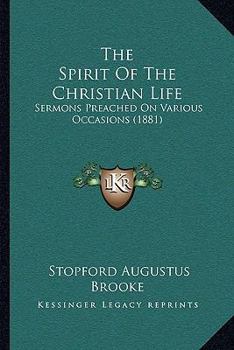 Paperback The Spirit Of The Christian Life: Sermons Preached On Various Occasions (1881) Book