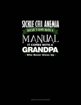 Paperback Sickle Cell Anemia Doesn't Come With A Manual It Comes With A Grandpa Who Never Gives Up: Genkouyoushi Notebook Book