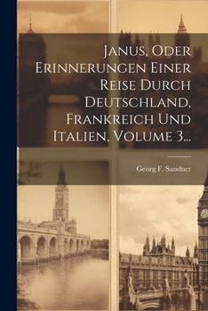 Paperback Janus, Oder Erinnerungen Einer Reise Durch Deutschland, Frankreich Und Italien, Volume 3... [German] Book