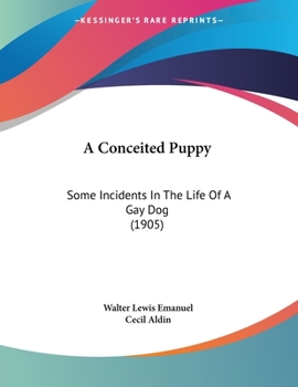 Paperback A Conceited Puppy: Some Incidents In The Life Of A Gay Dog (1905) Book