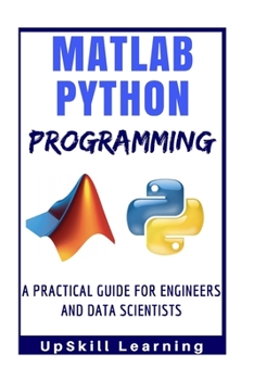 Paperback Matlab And Python Programming: A Practical Guide For Engineers And Data Scientists (Matlab And Python Programming for Beginners) Book