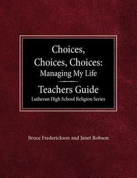 Paperback Choices, Choices, Choices Managing My Life: Teachers Guide Lutheran High School Religion Book