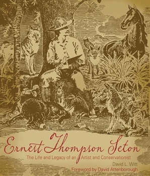 Ernest Thompson Seton : The Life and Legacy of an Artist and Conservationist