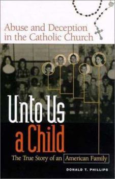 Hardcover Unto Us a Child: The True Story of an American Family: Abuse and Deception in the Catholic Church Book