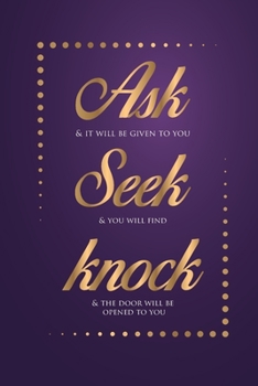 Paperback Ask Seek Knock Wirebound Notebook: Ask and it will be given to you; seek and you will find; knock and the door will be opened to you. Book