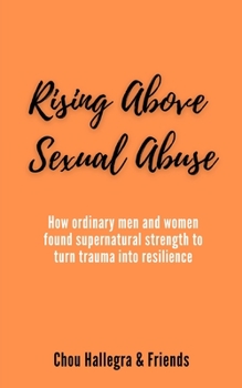 Paperback Rising Above Sexual Abuse: How ordinary men and women found supernatural strength to turn trauma into resilience Book