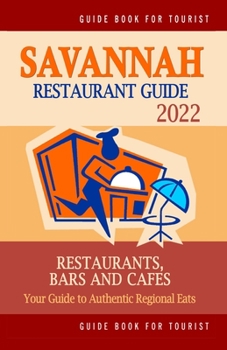 Paperback Savannah Restaurant Guide 2022: Your Guide to Authentic Regional Eats in Savannah, Georgia (Restaurant Guide 2022) Book