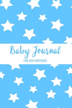 Baby Journal For New Mothers: Newborn Baby Boy Log Book - Daily Childcare Journal - Health Record Notebook - Record Sleep Schedule, Meals