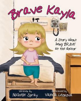 Paperback Brave Kayla: A Story about being BRAVE at the doctor Book