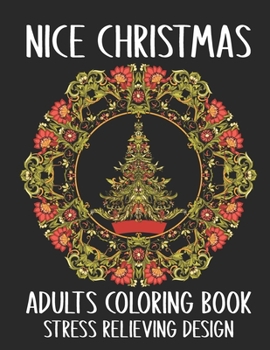 Paperback Nice Christmas Adults Coloring Book Stress Relieving Design: Awesome Christmas Coloring Book For Adults Relaxation. Funny Christmas Coloring Book Gift Book