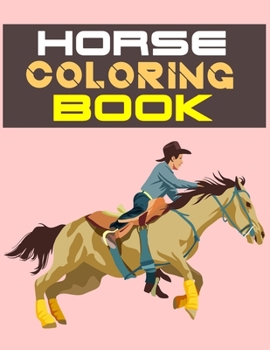 Horse Coloring Book: The Horse Lover's Coloring Book. Horse Coloring Book for Girls (Horse Coloring Book for Kids Ages 4-8 9-12)