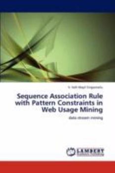 Paperback Sequence Association Rule with Pattern Constraints in Web Usage Mining Book