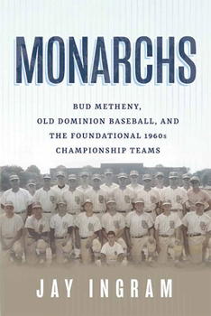 Paperback Monarchs: Bud Metheny, Old Dominion Baseball, and the Foundational 1960s Championship Teams Book