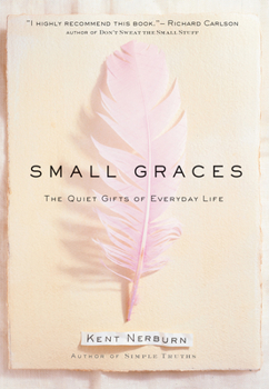 Hardcover Small Graces: A Celebration of the Ordinary: Sacred Moments That Illuminate Our Lives Book