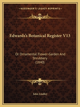Paperback Edwards's Botanical Register V13: Or Ornamental Flower-Garden and Shrubbery (1840) Book