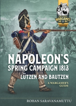 Paperback Napoleon's Spring Campaign 1813: Lützen and Bautzen - A Wargamer's Guide Book