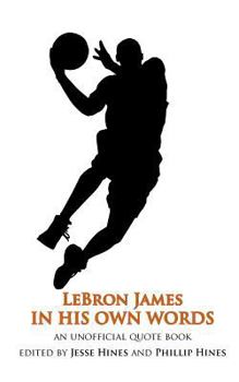 Paperback LeBron James In His Own Words: An Unofficial Quotebook Book