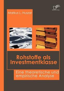 Paperback Rohstoffe als Investmentklasse: Eine theoretische und empirische Analyse [German] Book